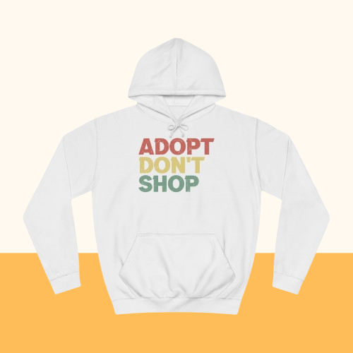 College Hoodie "Adopt don't shop"