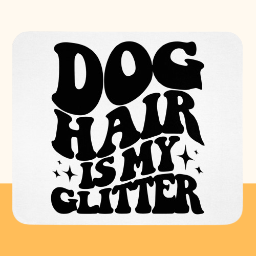 Mauspad "Dog Hair is my Glitter" Größe: 22.86 cm x 19.05 cm| Pawzlove