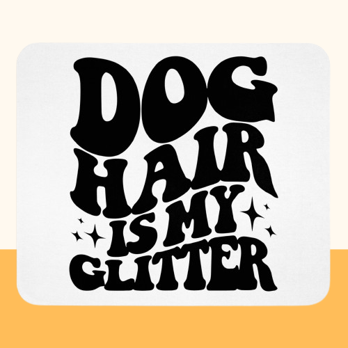Mauspad "Dog Hair is my Glitter"
