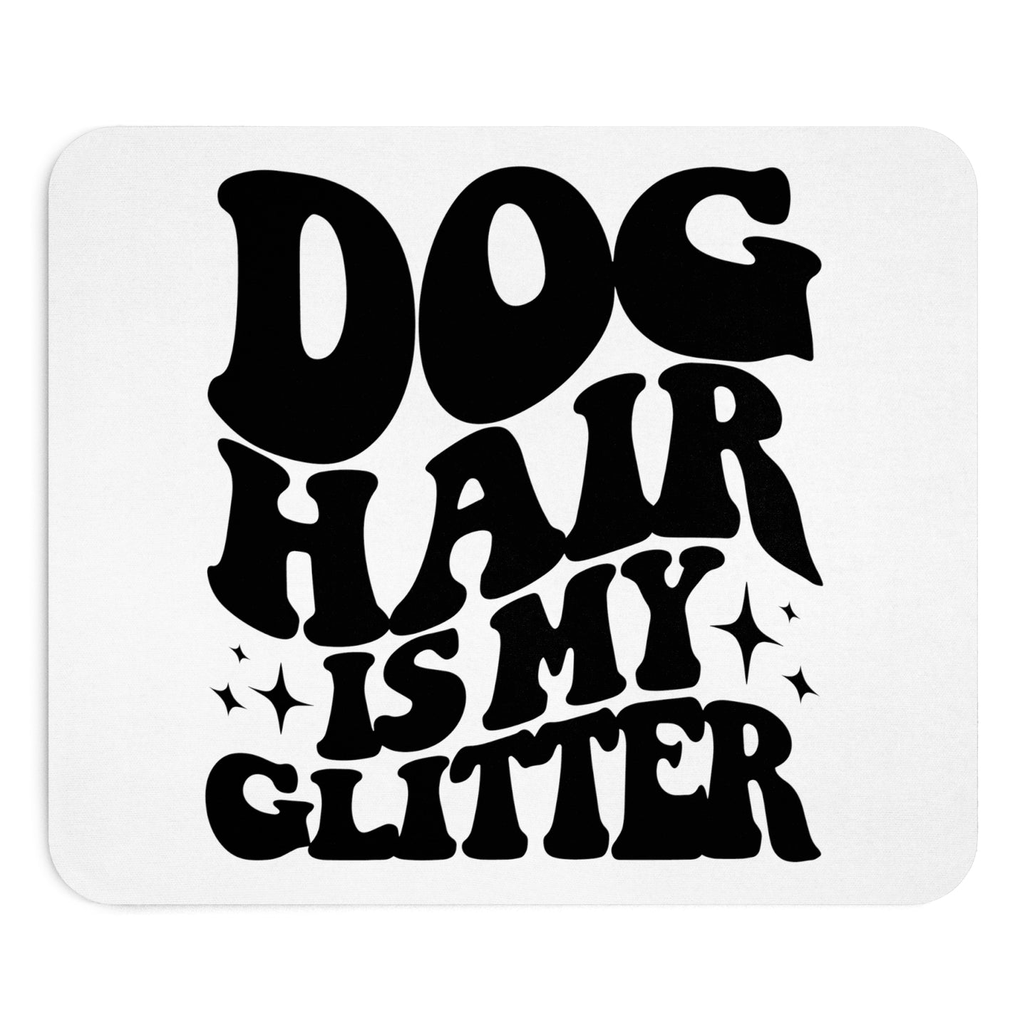 Mauspad "Dog Hair is my Glitter" Größe: 22.86 cm x 19.05 cm| Pawzlove