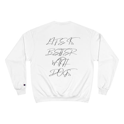 Champion Sweatshirt "LIFE IS BETTER WITH DOGS"