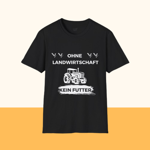 Softstyle T-Shirt "Ohne Landwirtschaft kein Futter"