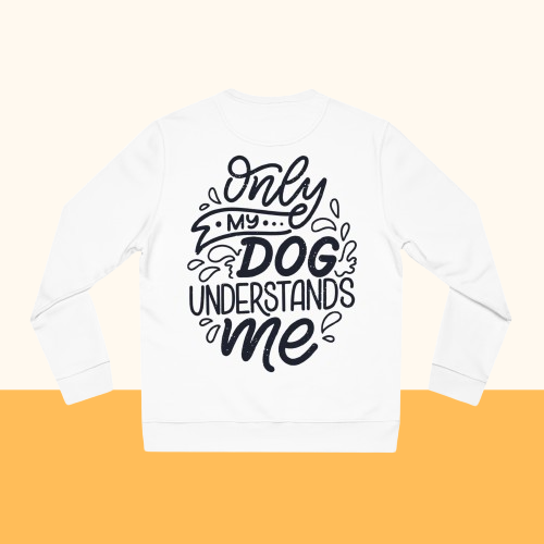 Backprint Changer Sweatshirt "My Dog understands me"