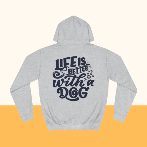 Backprint College Hoodie "Life is better with a Dog"