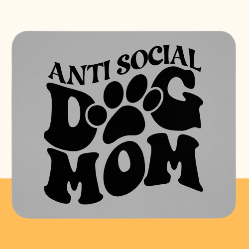 Mauspad "Anti Social Dog Mom" Größe: 22.86 cm x 19.05 cm| Pawzlove